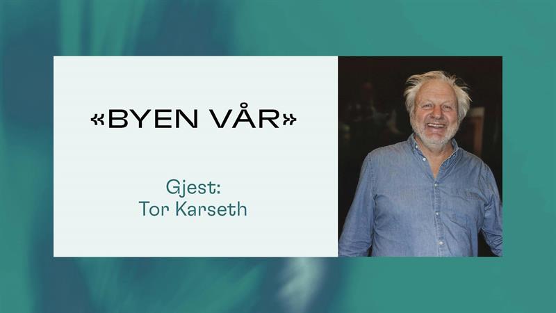 Plakat BYEN VÅR med gjest Tor Karseth