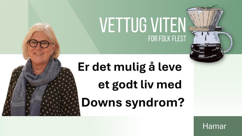 Plakat Vettug viten: Er det mulig å leve et godt liv med Downs syndrom?