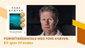 Forfattarsamtale med Tore Kvæven: Eit spor til endes