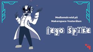 forsidebilde til Facebookarrangement for Makerspace Vesterålens medlemskveld 25.04.2024. Temaet for medlemskvelden er Lego Spike.
